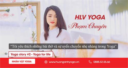 HLV Phạm Chuyên: “Tôi yêu thích những bài thở và sự uyển chuyển nhẹ nhàng trong Yoga”